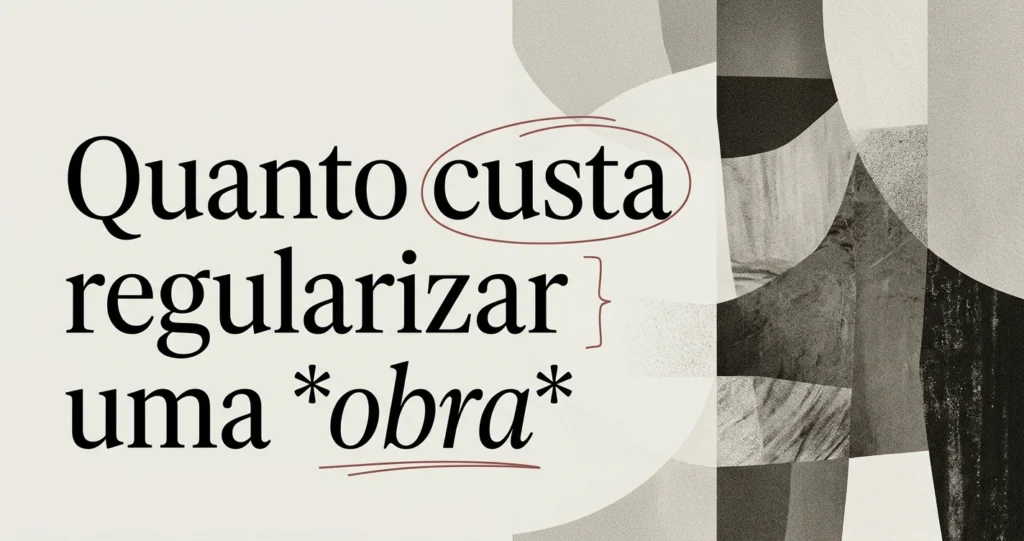 Quanto custa regularizar uma obra? Preços 2026